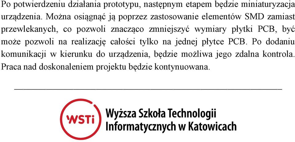 zmniejszyć wymiary płytki PCB, być może pozwoli na realizację całości tylko na jednej płytce PCB.