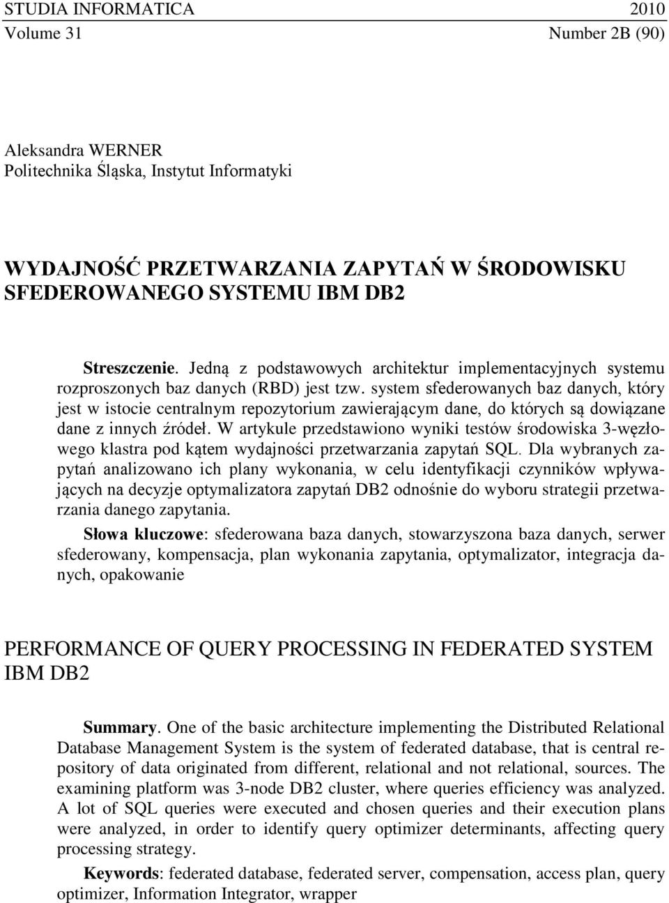 system sfederowanych baz danych, który jest w istocie centralnym repozytorium zawierającym dane, do których są dowiązane dane z innych źródeł.