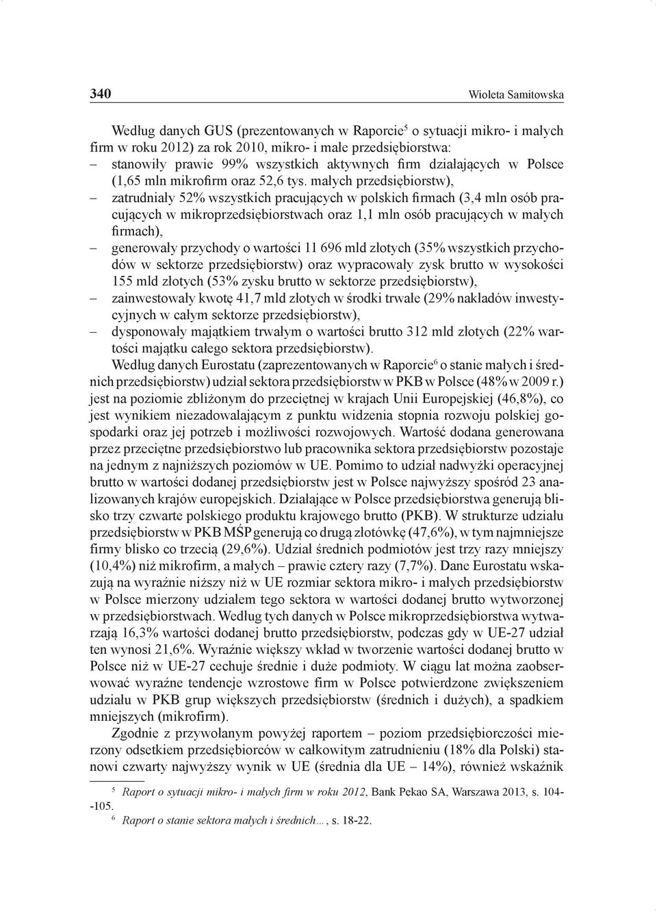 małych przedsiębiorstw), zatrudniały 52% wszystkich pracujących w polskich firmach (3,4 mln osób pracujących w mikroprzedsiębiorstwach oraz 1,1 mln osób pracujących w małych firmach), generowały