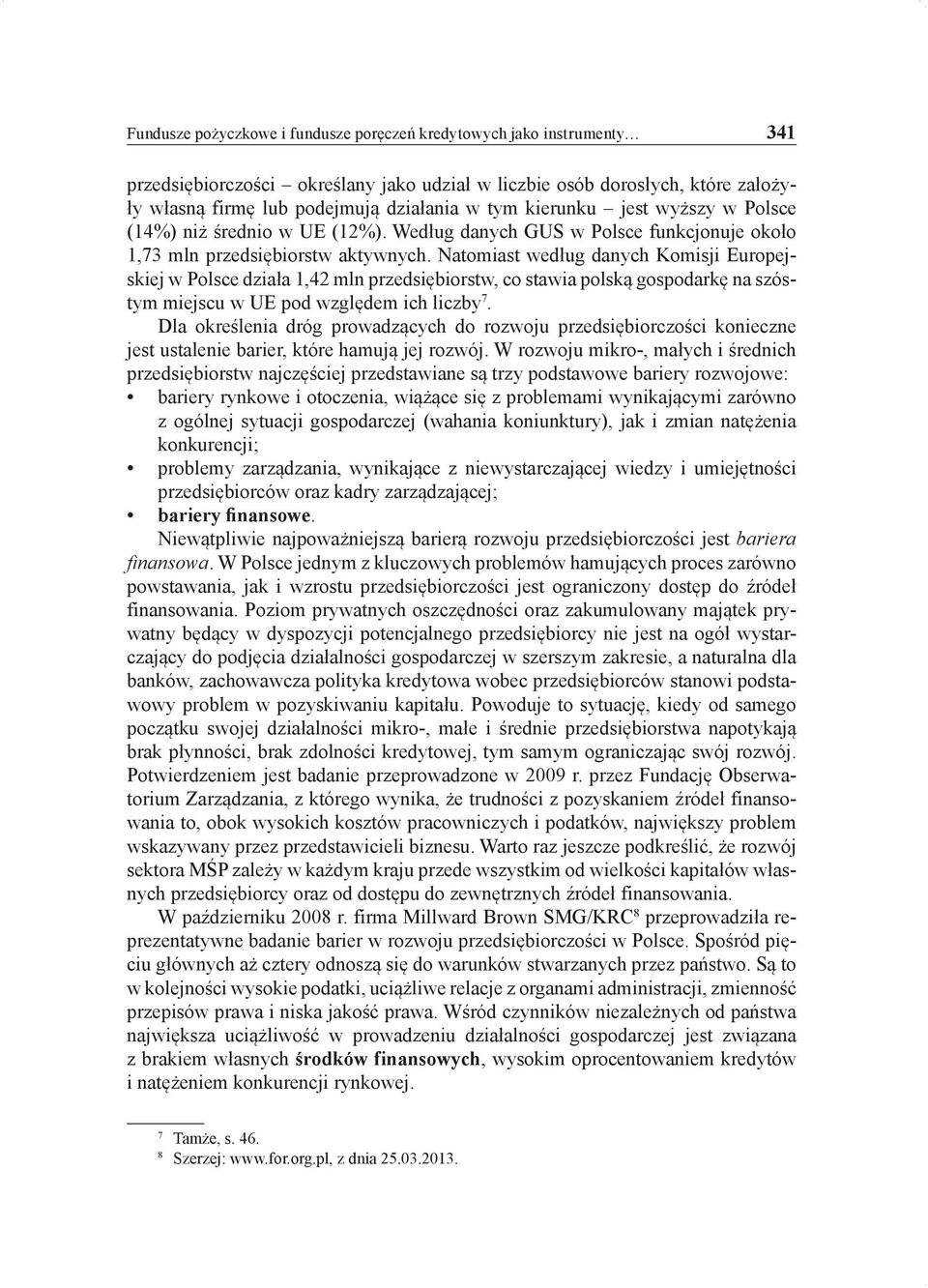 Natomiast według danych Komisji Europejskiej w Polsce działa 1,42 mln przedsiębiorstw, co stawia polską gospodarkę na szóstym miejscu w UE pod względem ich liczby 7.