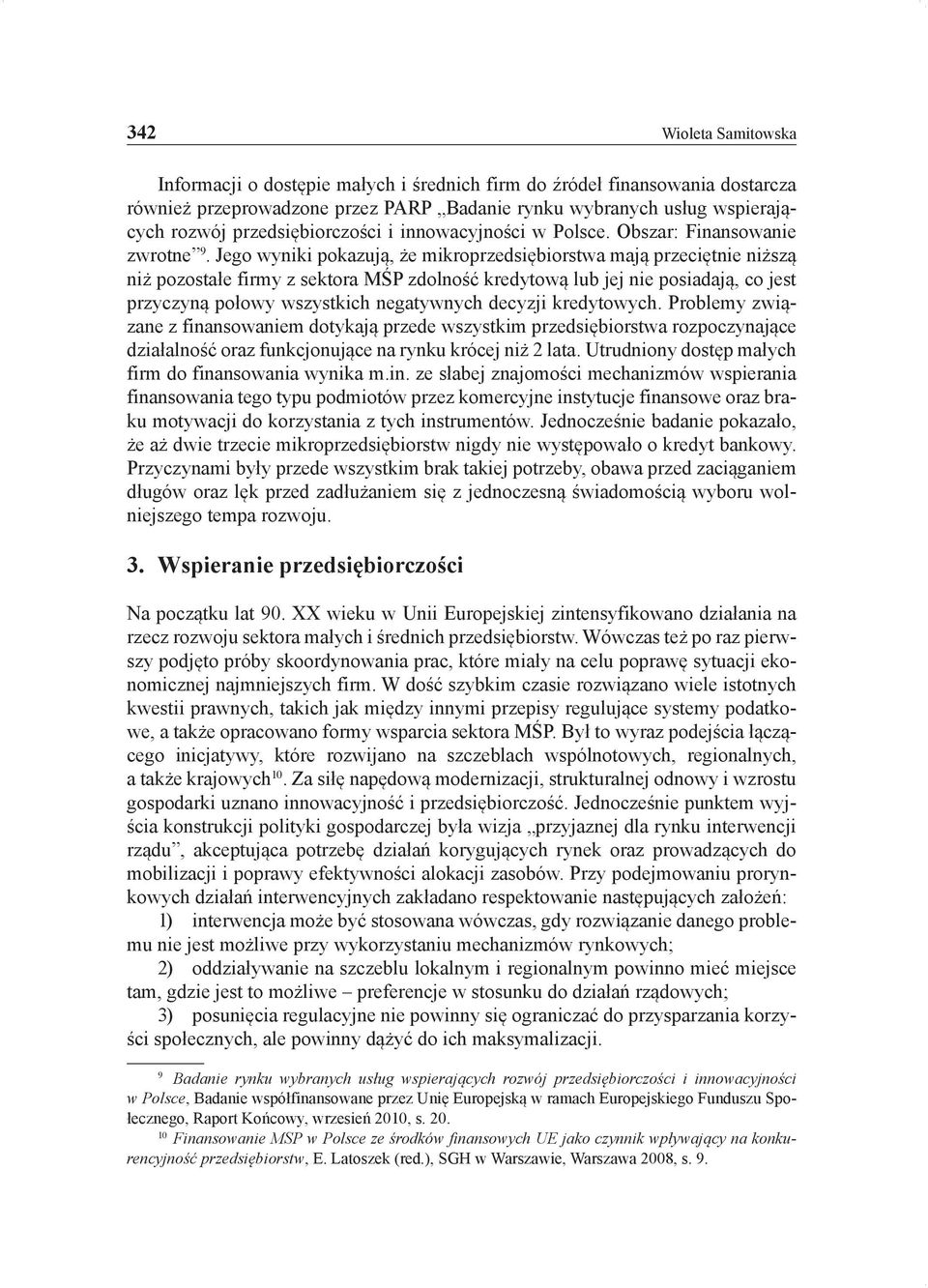 Jego wyniki pokazują, że mikroprzedsiębiorstwa mają przeciętnie niższą niż pozostałe firmy z sektora MŚP zdolność kredytową lub jej nie posiadają, co jest przyczyną połowy wszystkich negatywnych