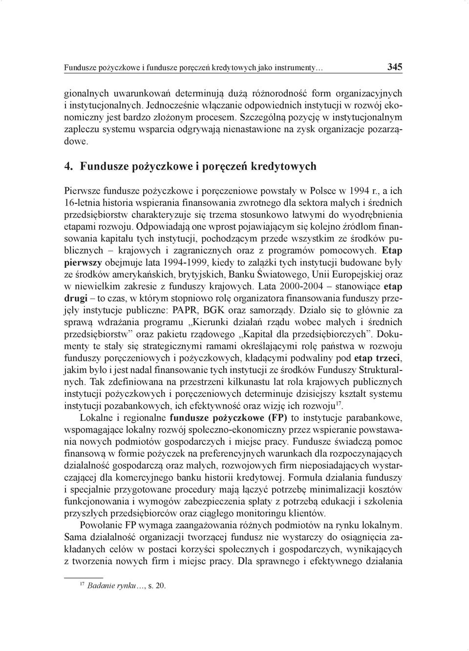 Szczególną pozycję w instytucjonalnym zapleczu systemu wsparcia odgrywają nienastawione na zysk organizacje pozarządowe. 4.