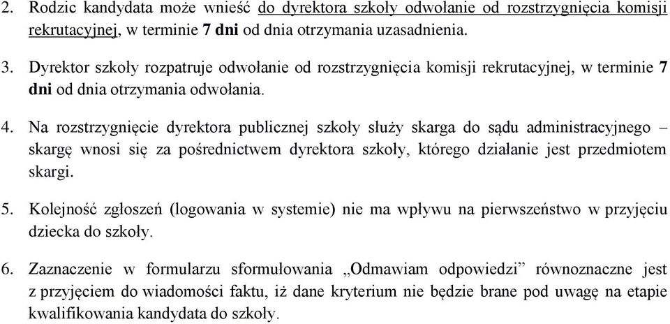 Na rozstrzygnięcie dyrektora publicznej szkoły służy skarga do sądu administracyjnego skargę wnosi się za pośrednictwem dyrektora szkoły, którego działanie jest przedmiotem skargi. 5.