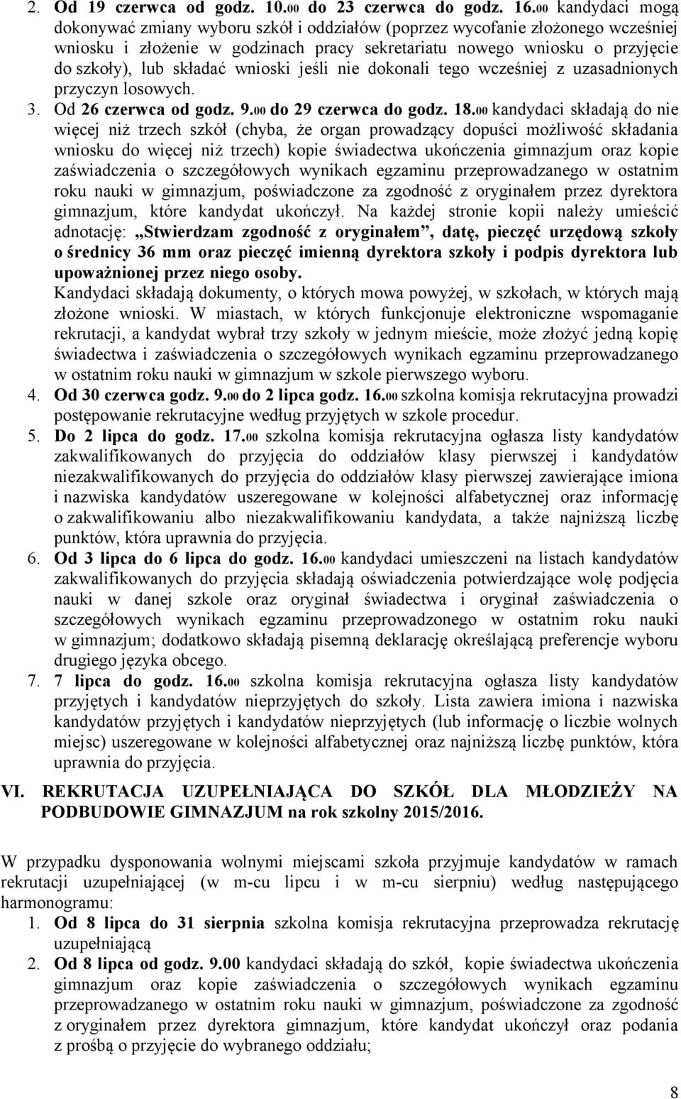 wnioski jeśli nie dokonali tego wcześniej z uzasadnionych przyczyn losowych. 3. Od 26 czerwca od godz. 9.00 do 29 czerwca do godz. 18.