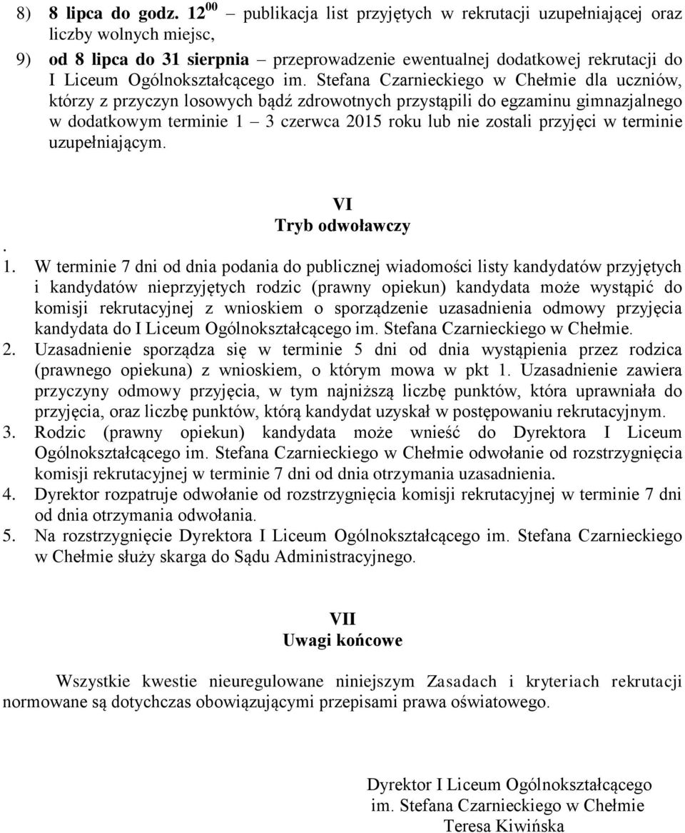 im. Stefana Czarnieckiego w Chełmie dla uczniów, którzy z przyczyn losowych bądź zdrowotnych przystąpili do egzaminu gimnazjalnego w dodatkowym terminie 1 3 czerwca 2015 roku lub nie zostali przyjęci