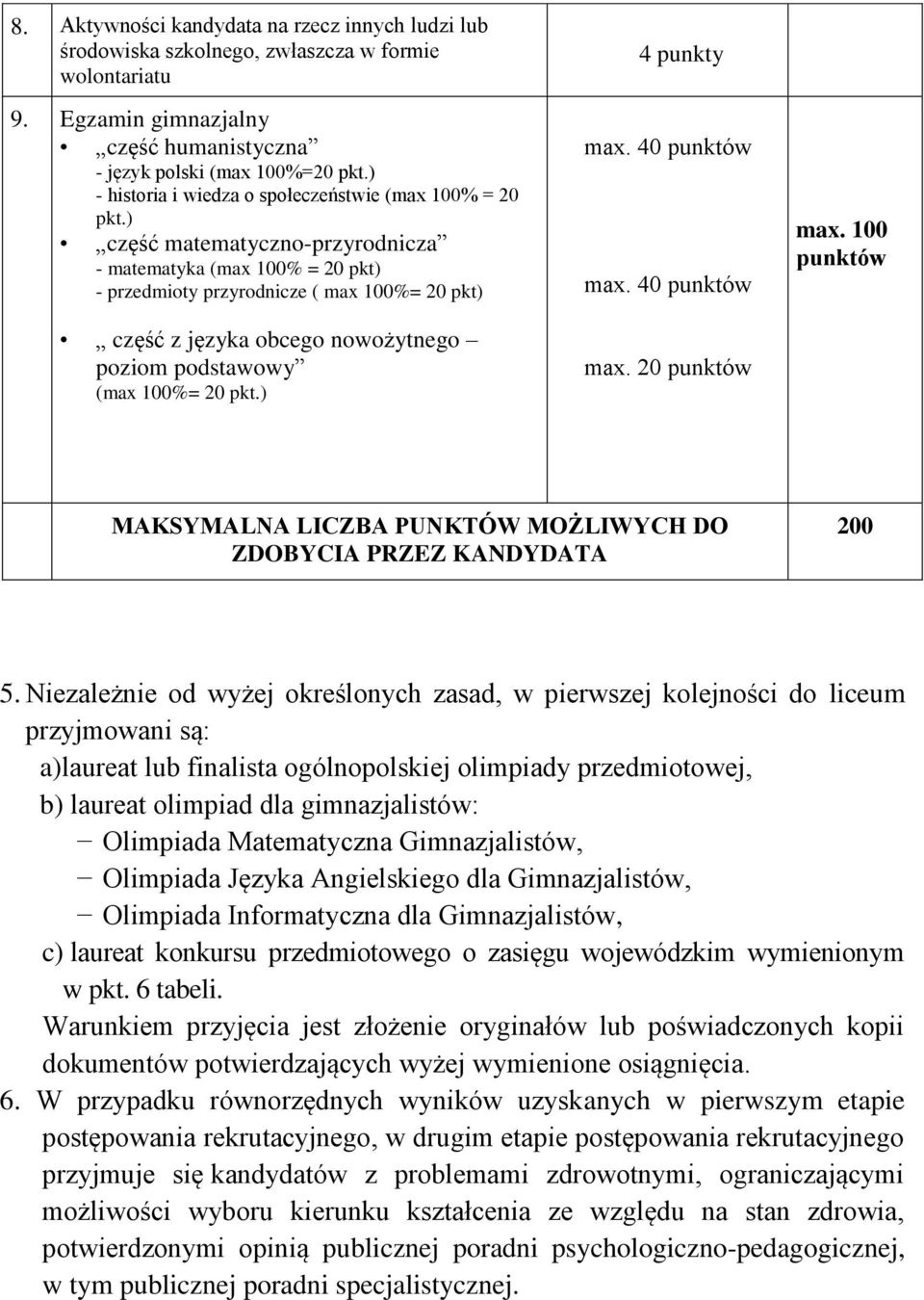 ) część matematyczno-przyrodnicza - matematyka (max 100% = 20 pkt) - przedmioty przyrodnicze ( max 100%= 20 pkt) część z języka obcego nowożytnego poziom podstawowy (max 100%= 20 pkt.) 4 punkty max.