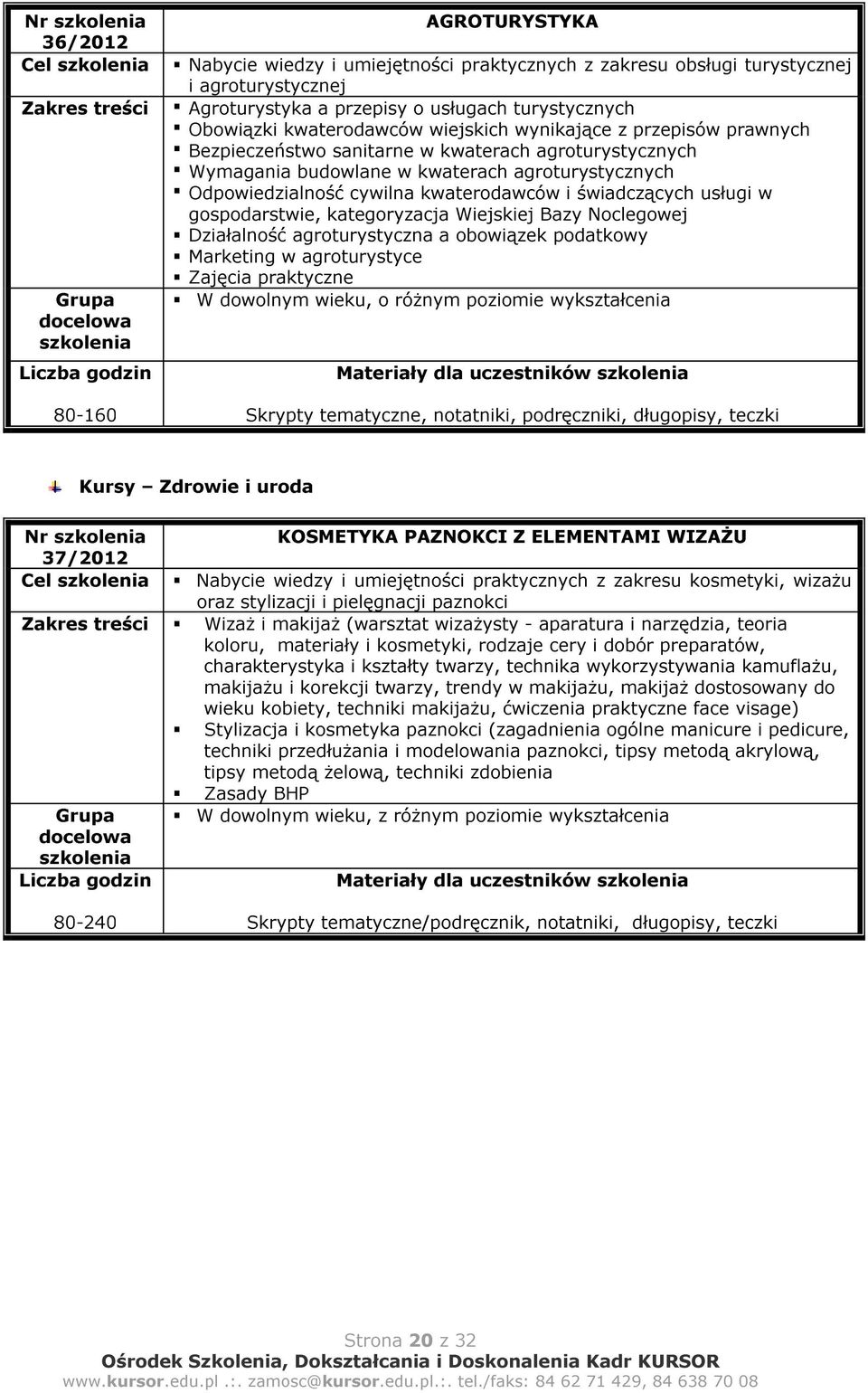 i świadczących usługi w gospodarstwie, kategoryzacja Wiejskiej Bazy Noclegowej Działalność agroturystyczna a obowiązek podatkowy Marketing w agroturystyce Zajęcia praktyczne W dowolnym wieku, o