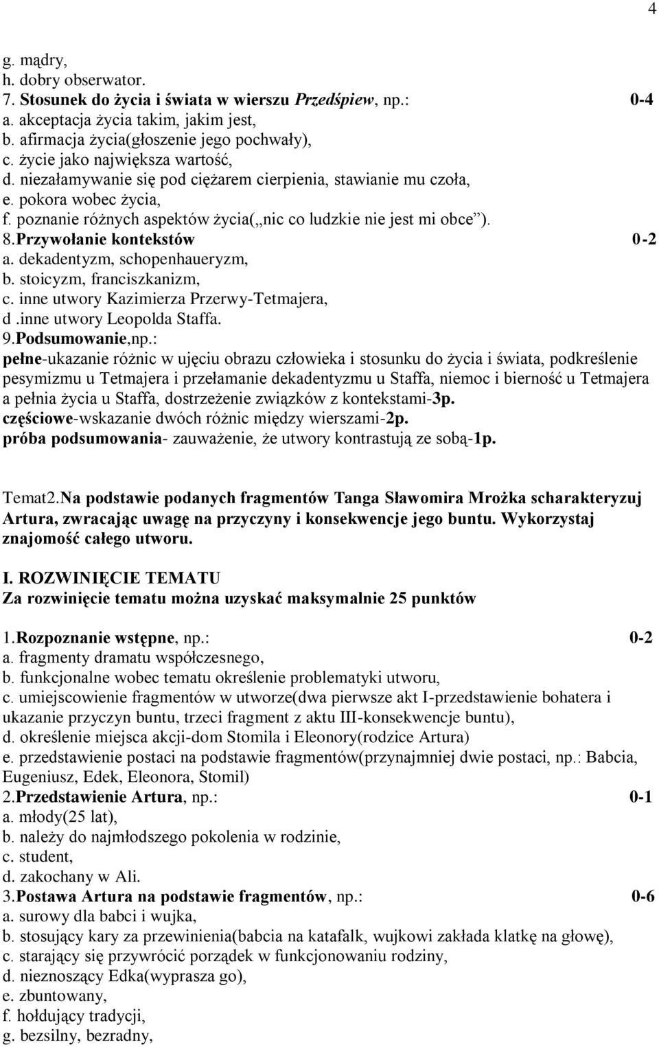 Przywołanie kontekstów a. dekadentyzm, schopenhaueryzm, b. stoicyzm, franciszkanizm, c. inne utwory Kazimierza Przerwy-Tetmajera, d.inne utwory Leopolda Staffa. 9.Podsumowanie,np.