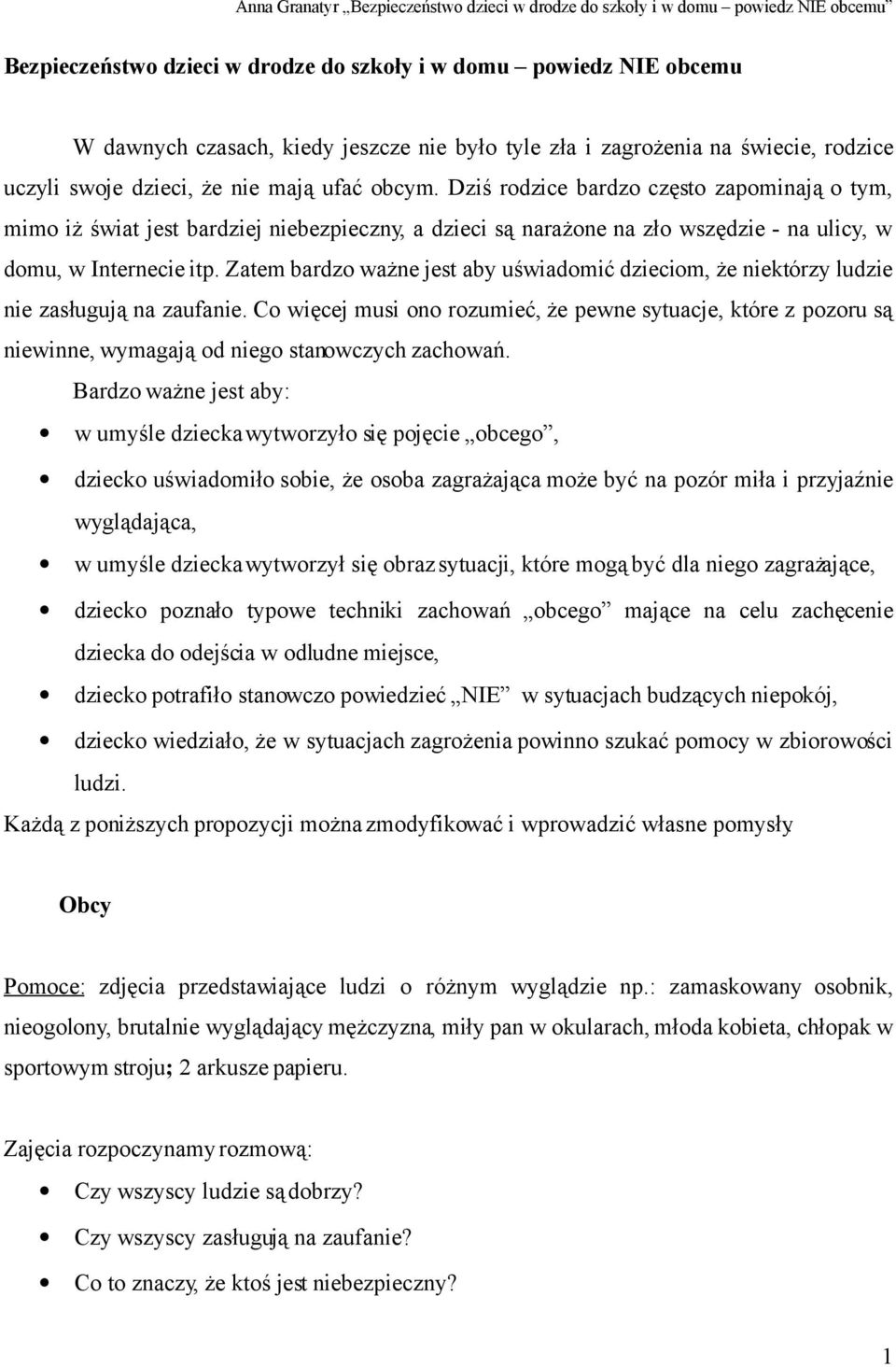 Zatem bardzo ważne jest aby uświadomić dzieciom, że niektórzy ludzie nie zasługują na zaufanie.