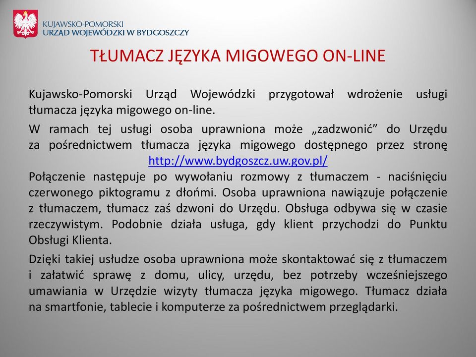 pl/ Połączenie następuje po wywołaniu rozmowy z tłumaczem - naciśnięciu czerwonego piktogramu z dłońmi. Osoba uprawniona nawiązuje połączenie z tłumaczem, tłumacz zaś dzwoni do Urzędu.