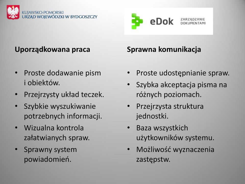 Wizualna kontrola załatwianych spraw. Sprawny system powiadomień. Proste udostępnianie spraw.