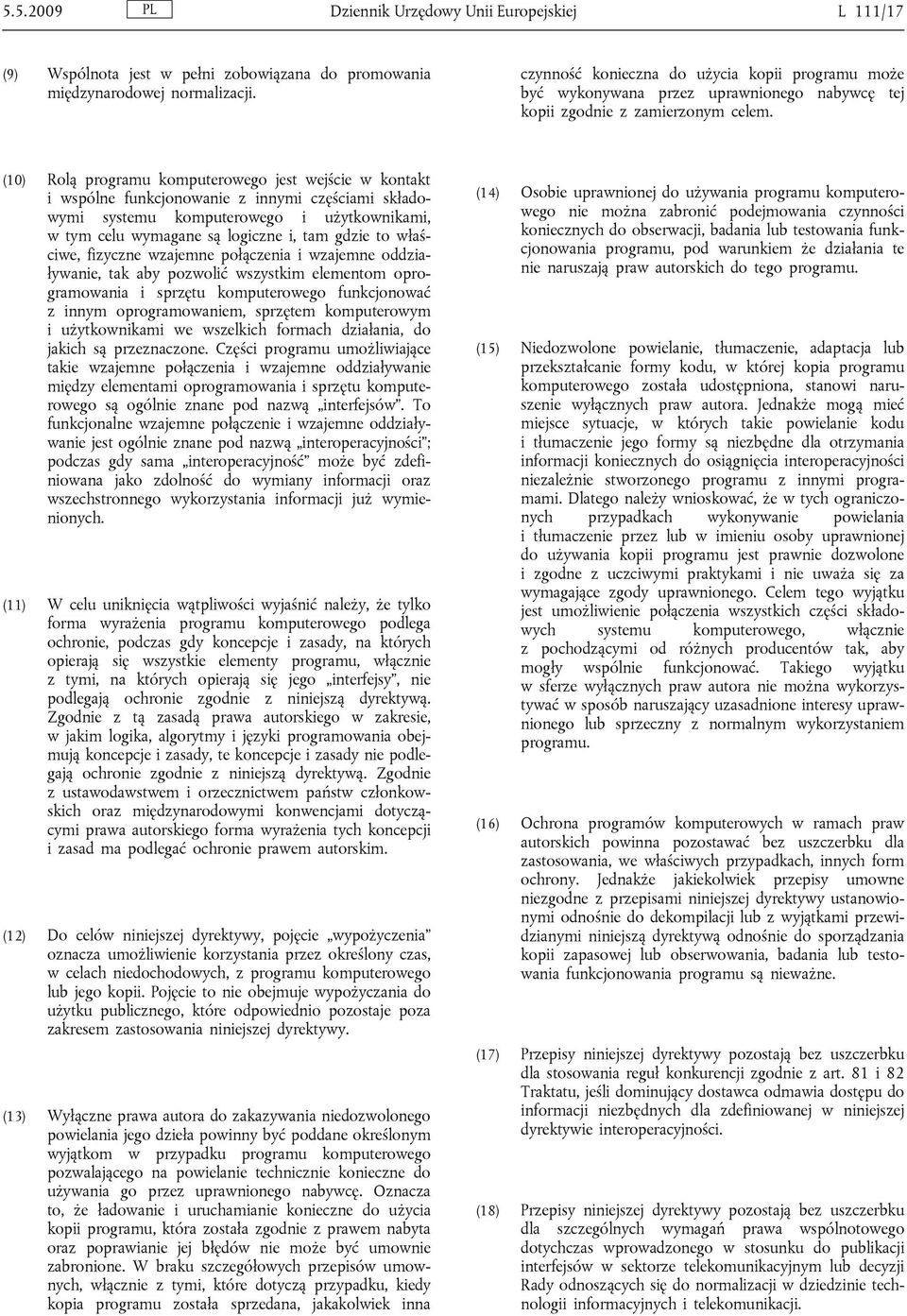 (10) Rolą programu komputerowego jest wejście w kontakt i wspólne funkcjonowanie z innymi częściami składowymi systemu komputerowego i użytkownikami, w tym celu wymagane są logiczne i, tam gdzie to