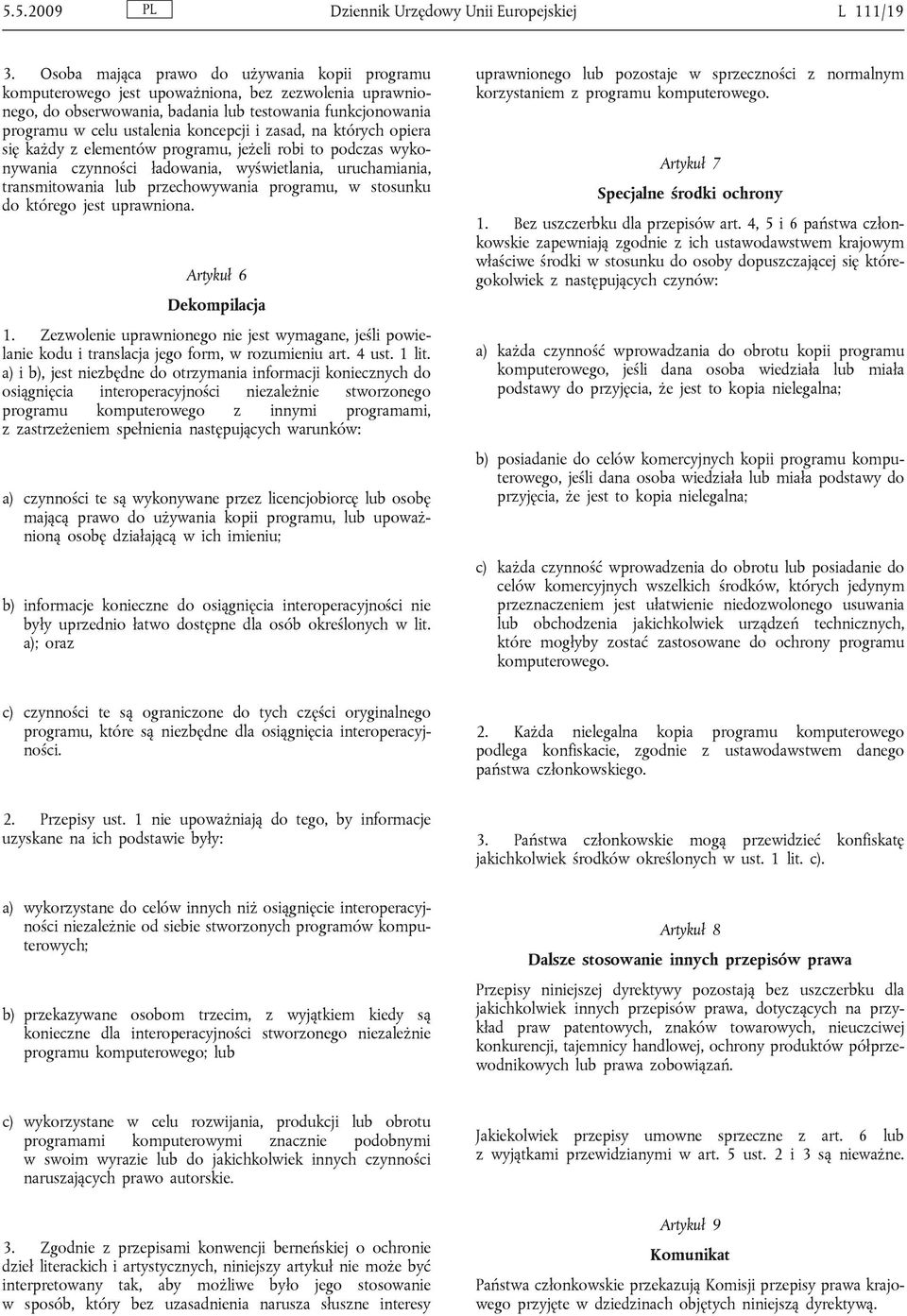 zasad, na których opiera się każdy z elementów programu, jeżeli robi to podczas wykonywania czynności ładowania, wyświetlania, uruchamiania, transmitowania lub przechowywania programu, w stosunku do