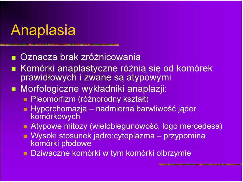 Morfologiczne wykładniki anaplazji:! Pleomorfizm (różnorodny kształt)!