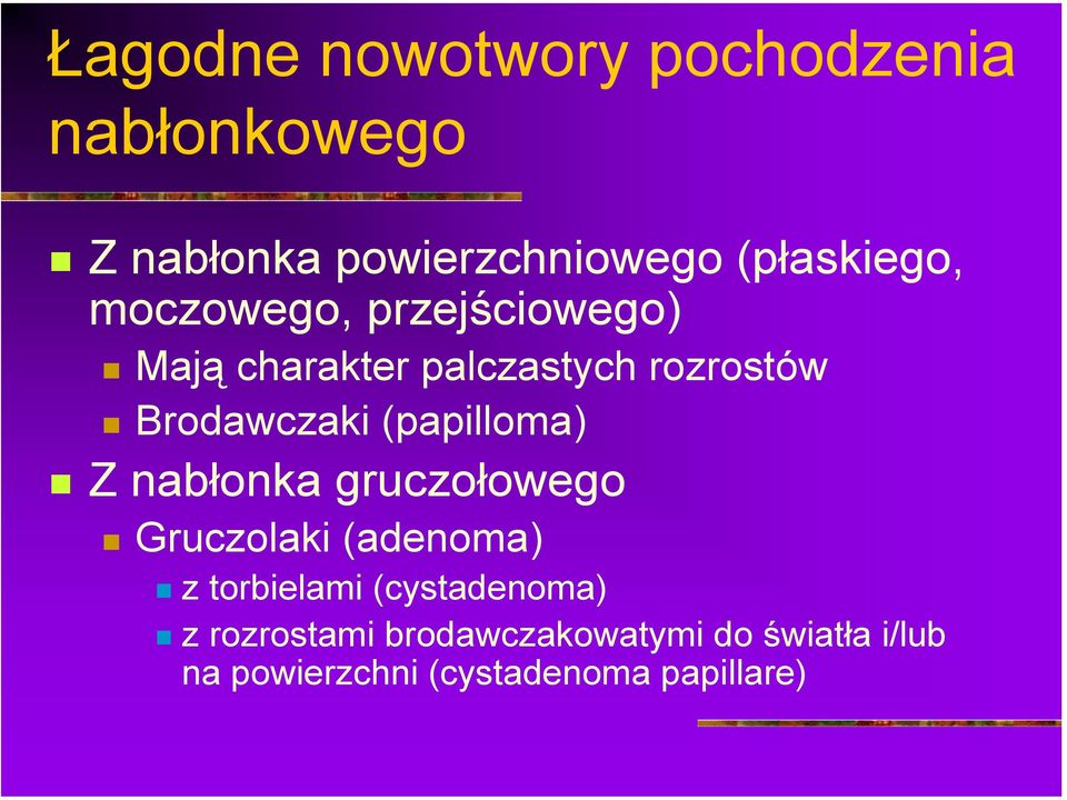 Mają charakter palczastych rozrostów! Brodawczaki (papilloma)!