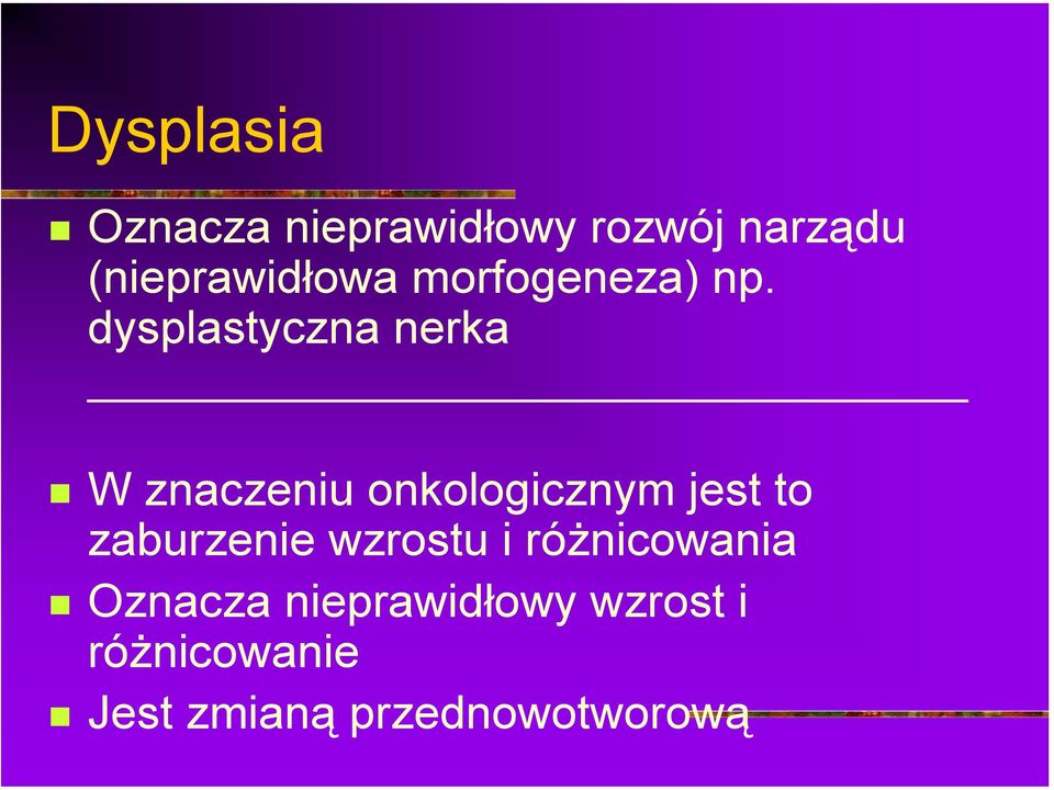 morfogeneza) np. dysplastyczna nerka!