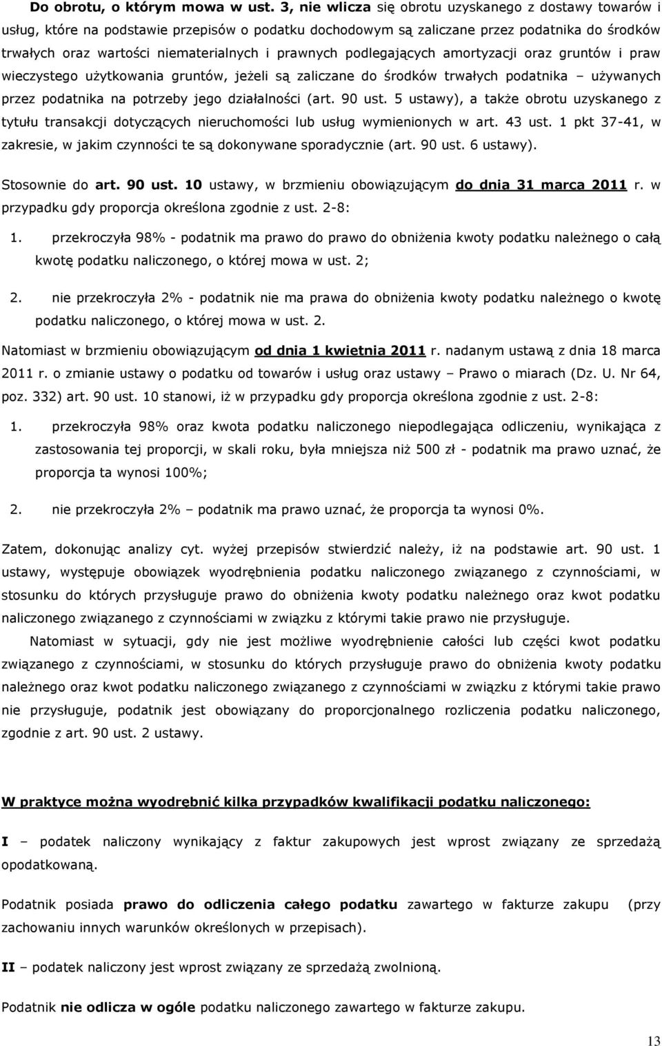 prawnych podlegających amortyzacji oraz gruntów i praw wieczystego użytkowania gruntów, jeżeli są zaliczane do środków trwałych podatnika używanych przez podatnika na potrzeby jego działalności (art.