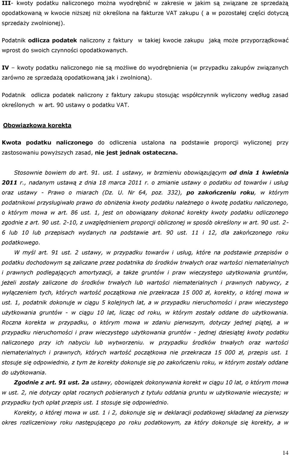 IV kwoty podatku naliczonego nie są możliwe do wyodrębnienia (w przypadku zakupów związanych zarówno ze sprzedażą opodatkowaną jak i zwolnioną).