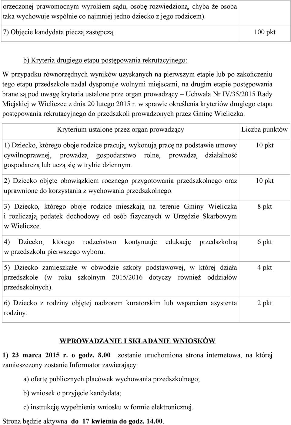 miejscami, na drugim etapie postępowania brane są pod uwagę kryteria ustalone prze organ prowadzący Uchwała Nr IV/35/2015 Rady Miejskiej w Wieliczce z dnia 20 lutego 2015 r.