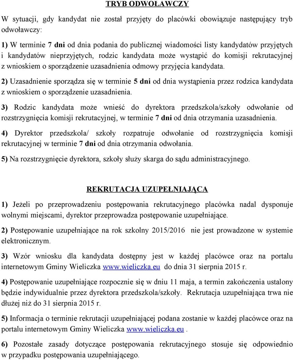 2) Uzasadnienie sporządza się w terminie 5 dni od dnia wystąpienia przez rodzica kandydata z wnioskiem o sporządzenie uzasadnienia.