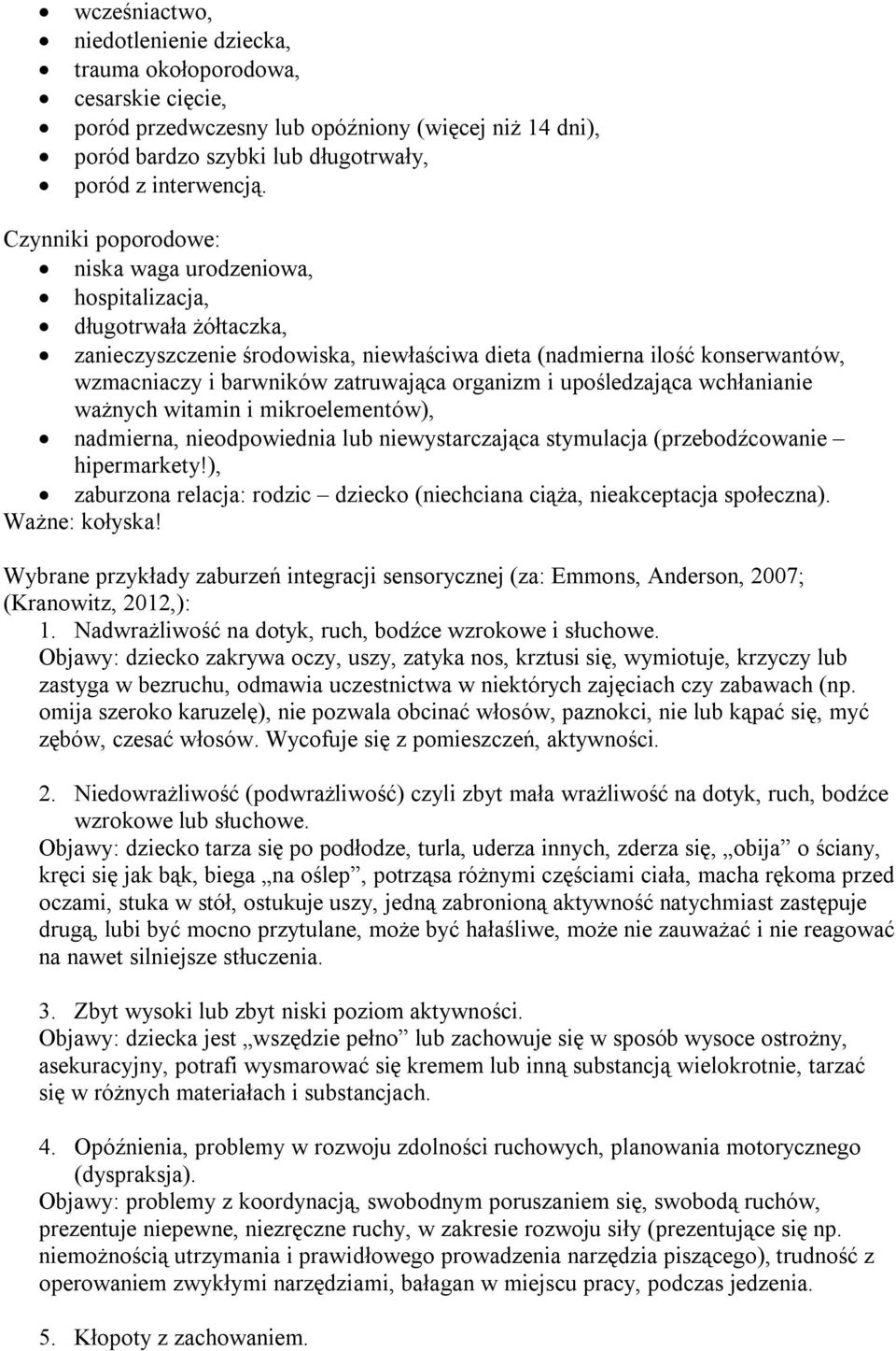 organizm i upośledzająca wchłanianie ważnych witamin i mikroelementów), nadmierna, nieodpowiednia lub niewystarczająca stymulacja (przebodźcowanie hipermarkety!