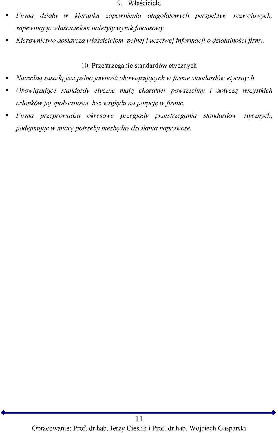 Przestrzeganie standardów etycznych Naczelną zasadą jest pełna jawność obowiązujących w firmie standardów etycznych Obowiązujące standardy etyczne mają