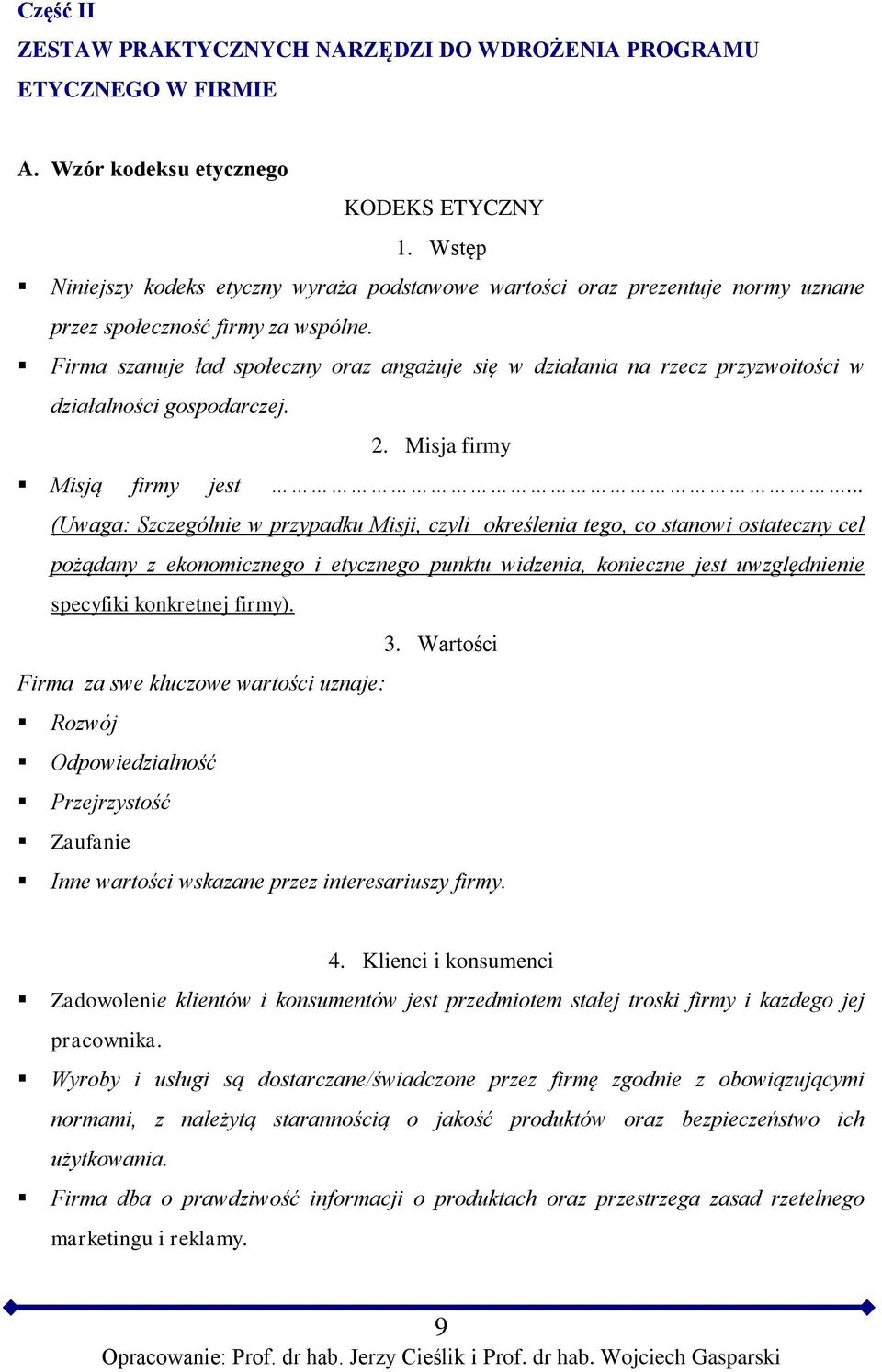 Firma szanuje ład społeczny oraz angażuje się w działania na rzecz przyzwoitości w działalności gospodarczej. 2. Misja firmy Misją firmy jest.