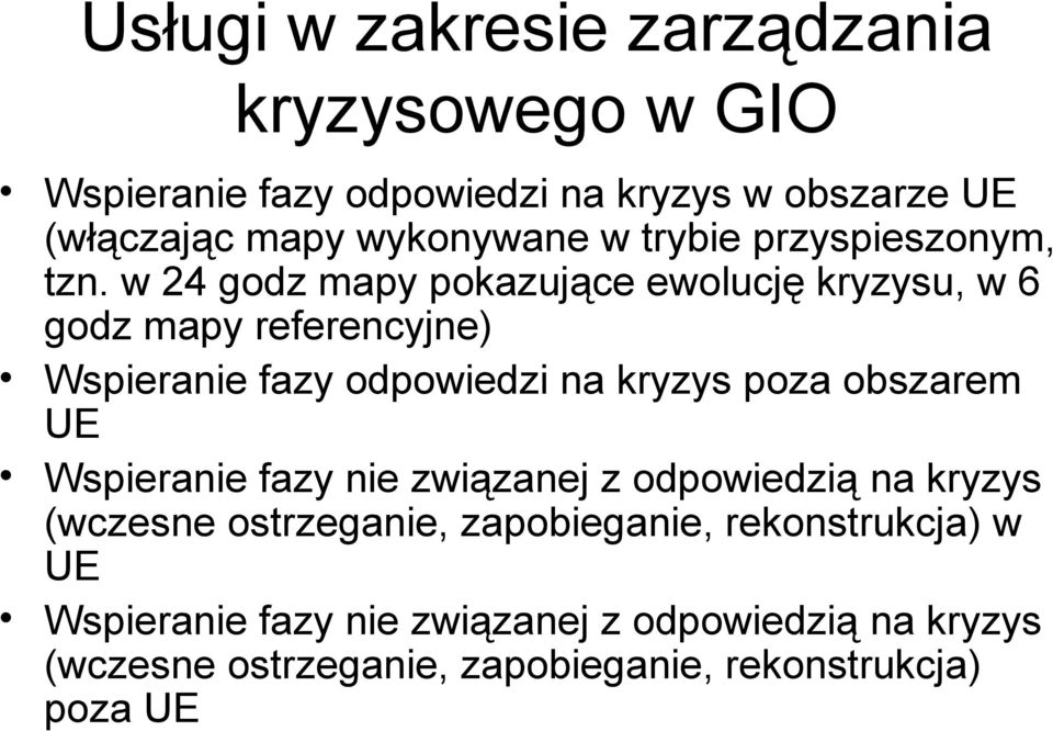 w 24 godz mapy pokazujące ewolucję kryzysu, w 6 godz mapy referencyjne) Wspieranie fazy odpowiedzi na kryzys poza obszarem UE