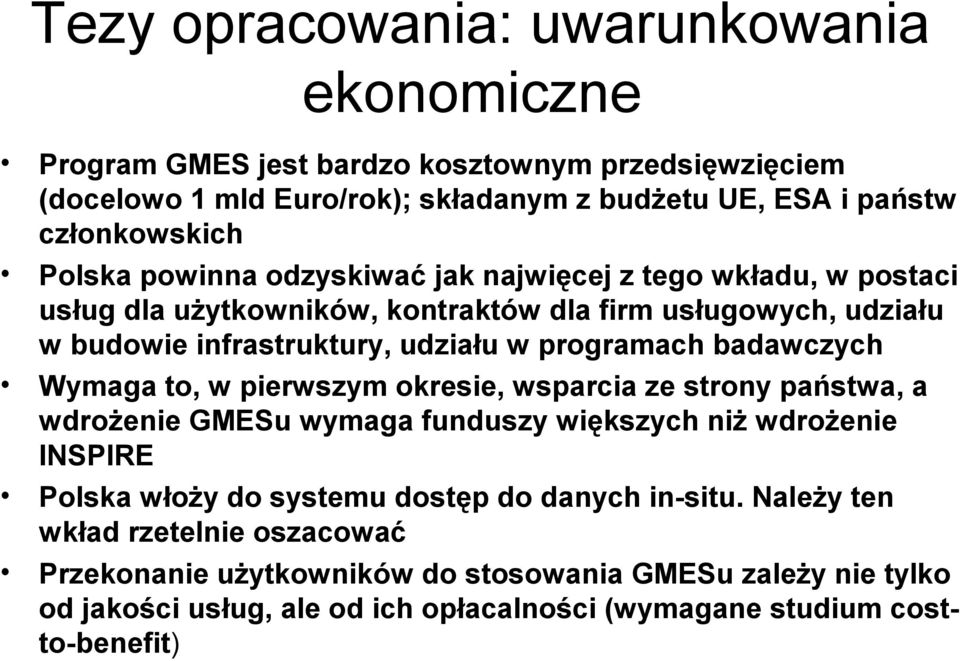 badawczych Wymaga to, w pierwszym okresie, wsparcia ze strony państwa, a wdrożenie GMESu wymaga funduszy większych niż wdrożenie INSPIRE Polska włoży do systemu dostęp do danych