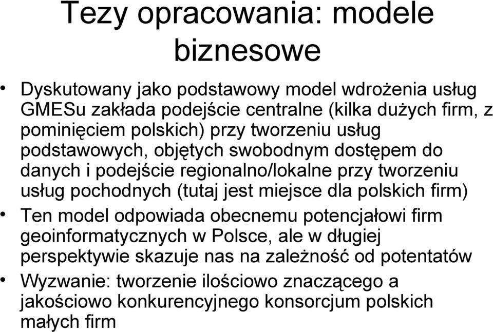 usług pochodnych (tutaj jest miejsce dla polskich firm) Ten model odpowiada obecnemu potencjałowi firm geoinformatycznych w Polsce, ale w długiej