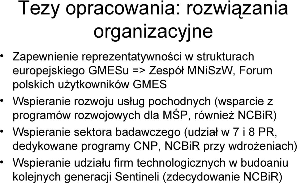 rozwojowych dla MŚP, również NCBiR) Wspieranie sektora badawczego (udział w 7 i 8 PR, dedykowane programy CNP,