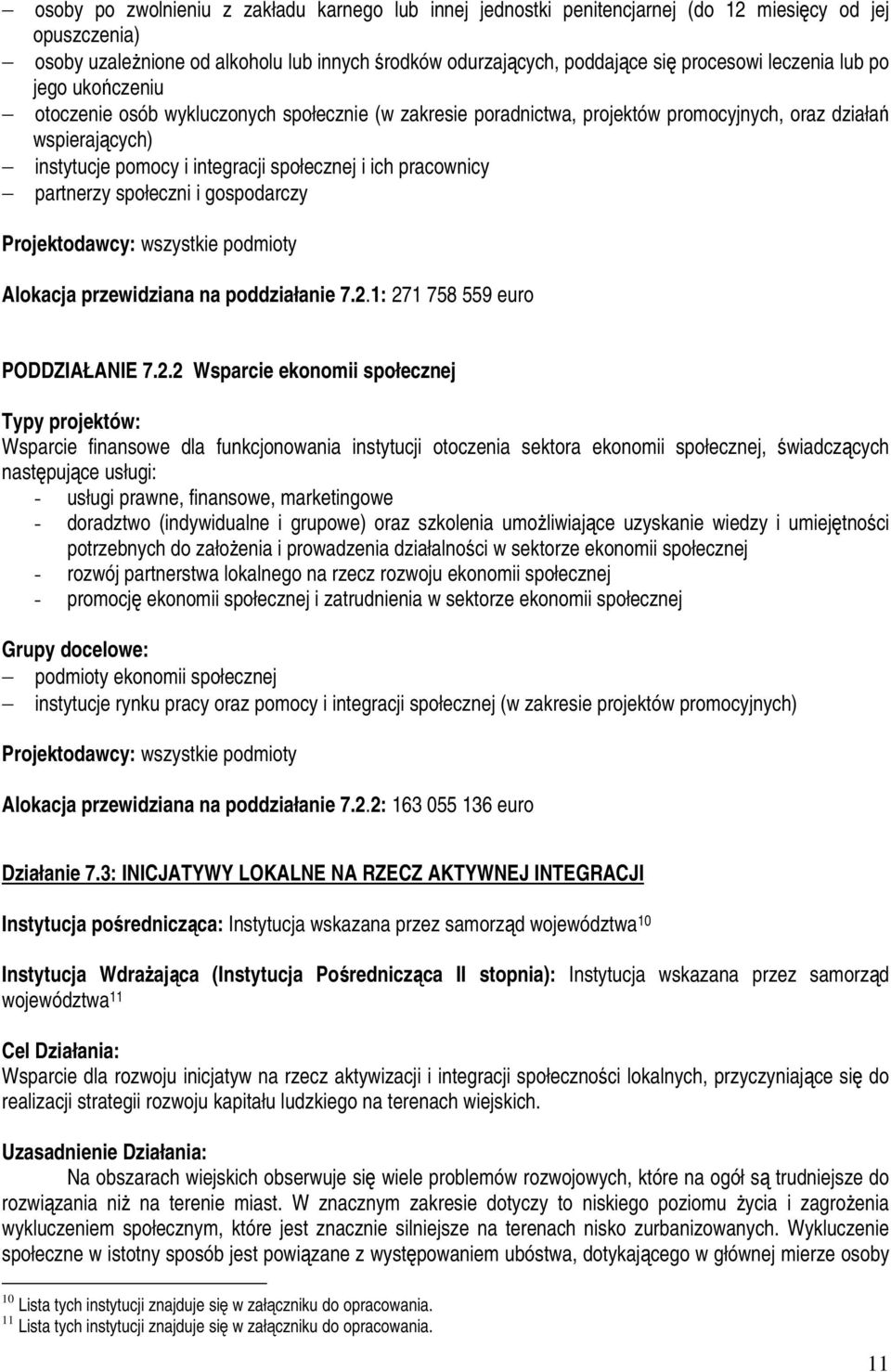 pracownicy partnerzy społeczni i gospodarczy Projektodawcy: wszystkie podmioty Alokacja przewidziana na poddziałanie 7.2.