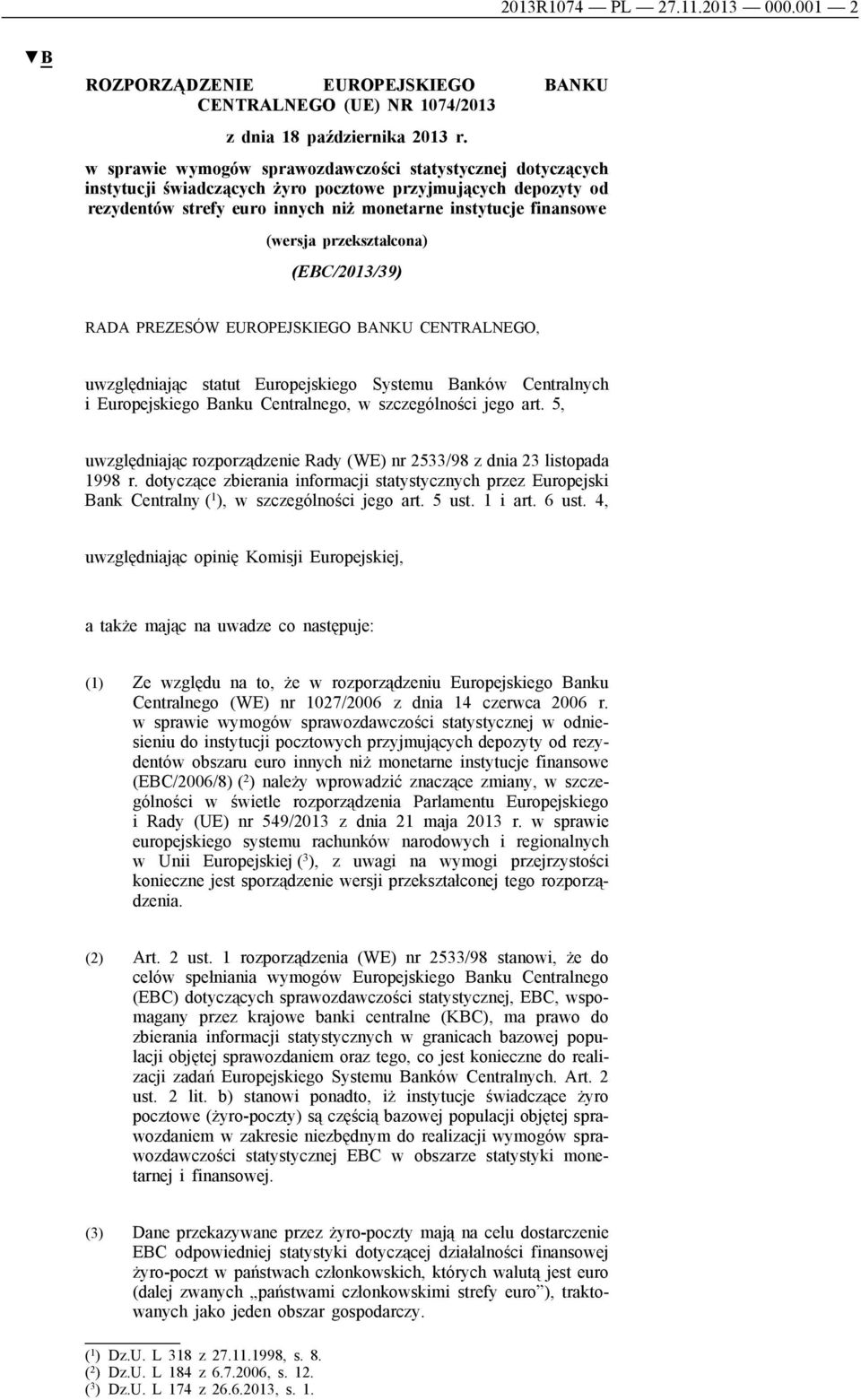 przekształcona) (EBC/2013/39) RADA PREZESÓW EUROPEJSKIEGO BANKU CENTRALNEGO, uwzględniając statut Europejskiego Systemu Banków Centralnych i Europejskiego Banku Centralnego, w szczególności jego art.