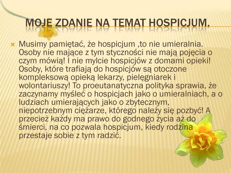 To proeutanatyczna polityka sprawia, że zaczynamy myśleć o hospicjach jako o umieralniach, a o ludziach umierających jako o zbytecznym, niepotrzebnym