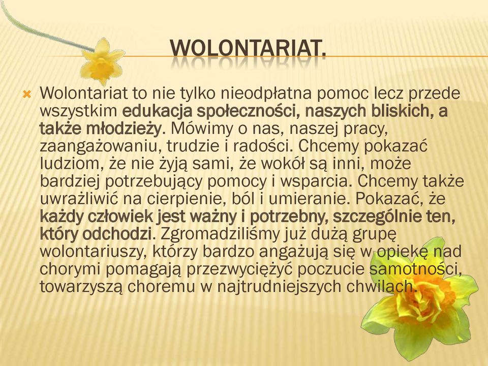 Chcemy pokazać ludziom, że nie żyją sami, że wokół są inni, może bardziej potrzebujący pomocy i wsparcia.