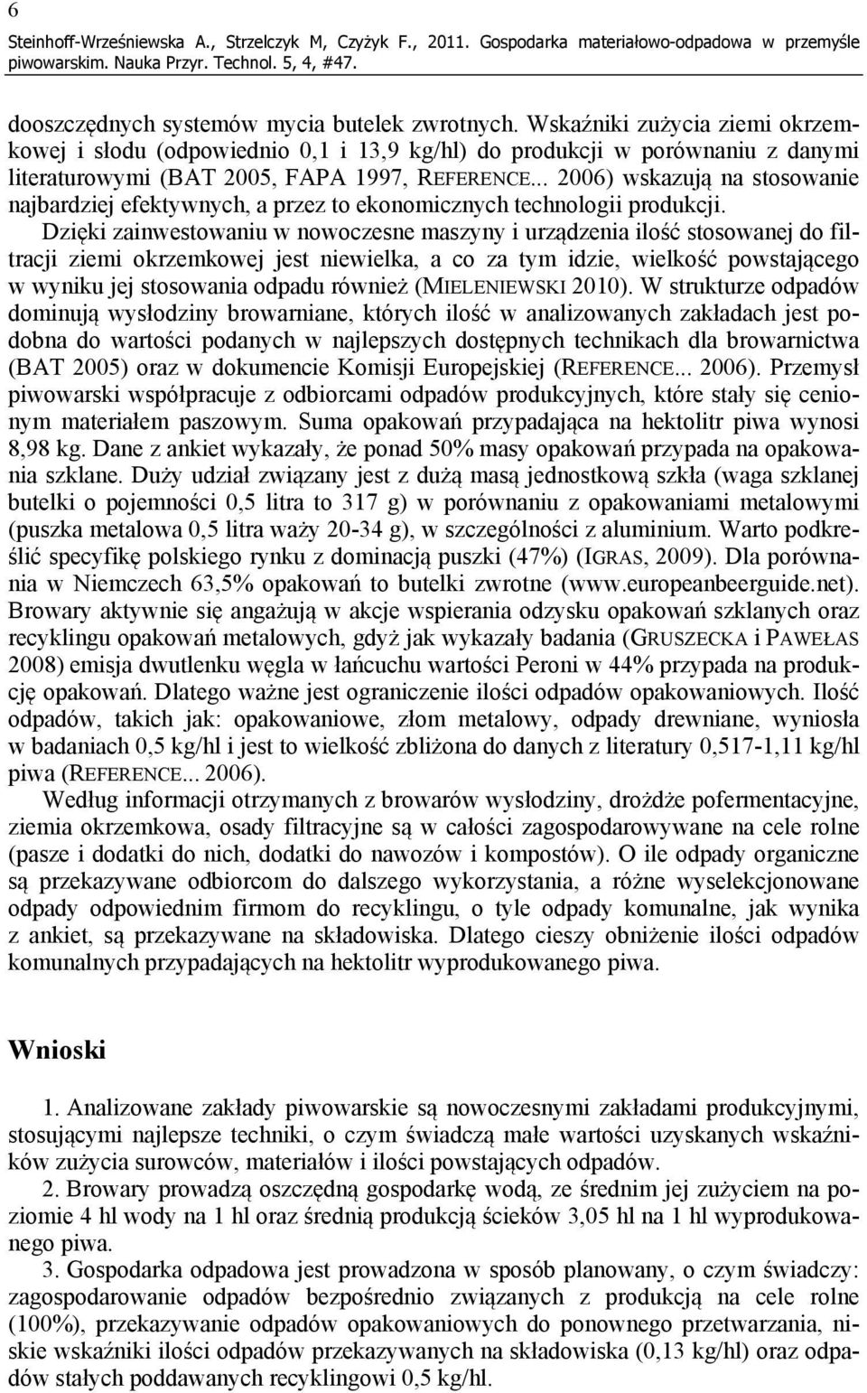 .. 2006) wskazują na stosowanie najbardziej efektywnych, a przez to ekonomicznych technologii produkcji.