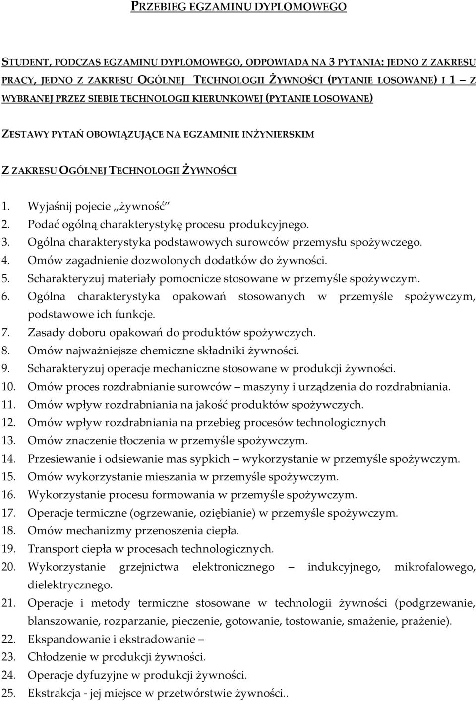 Podać ogólną charakterystykę procesu produkcyjnego. 3. Ogólna charakterystyka podstawowych surowców przemysłu spożywczego. 4. Omów zagadnienie dozwolonych dodatków do 5.