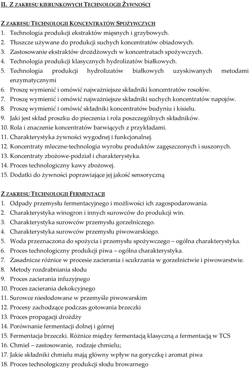 Technologia produkcji hydrolizatów białkowych uzyskiwanych metodami enzymatycznymi 6. Proszę wymienić i omówić najważniejsze składniki koncentratów rosołów. 7.