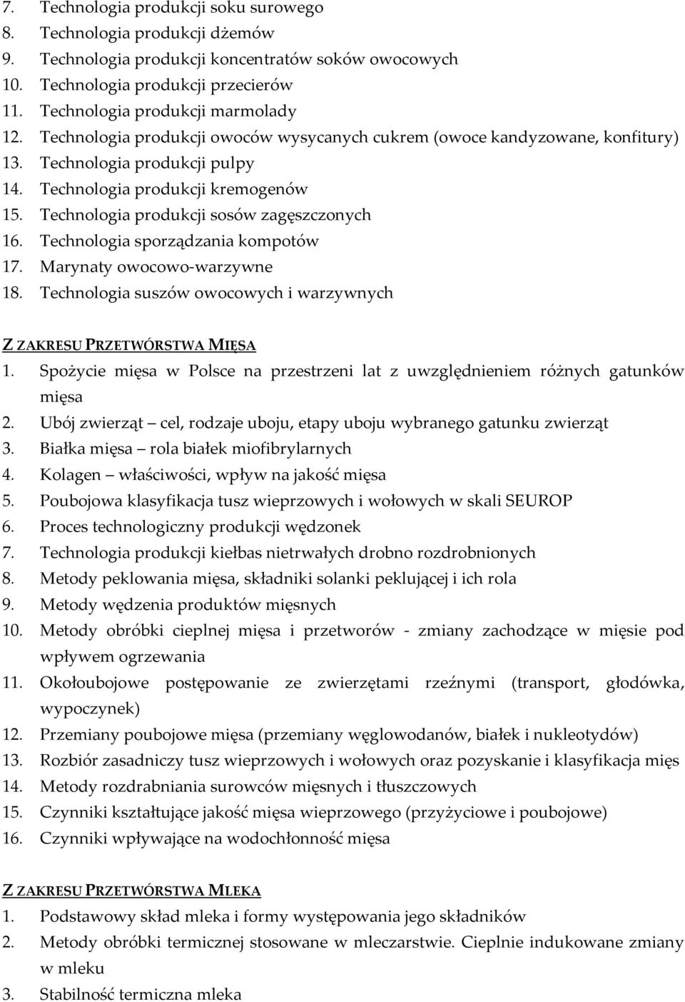 Technologia produkcji sosów zagęszczonych 16. Technologia sporządzania kompotów 17. Marynaty owocowo-warzywne 18. Technologia suszów owocowych i warzywnych Z ZAKRESU PRZETWÓRSTWA MIĘSA 1.