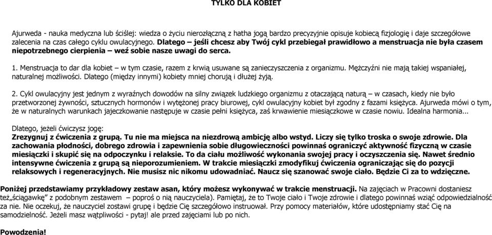 Menstruacja to dar dla kobiet w tym czasie, razem z krwią usuwane są zanieczyszczenia z organizmu. Mężczyźni nie mają takiej wspaniałej, naturalnej możliwości.