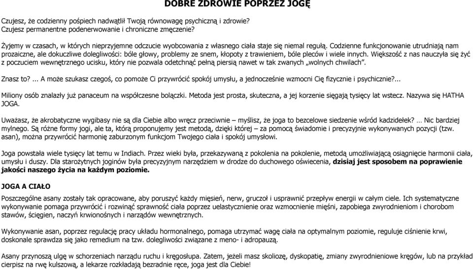 Codzienne funkcjonowanie utrudniają nam prozaiczne, ale dokuczliwe dolegliwości: bóle głowy, problemy ze snem, kłopoty z trawieniem, bóle pleców i wiele innych.