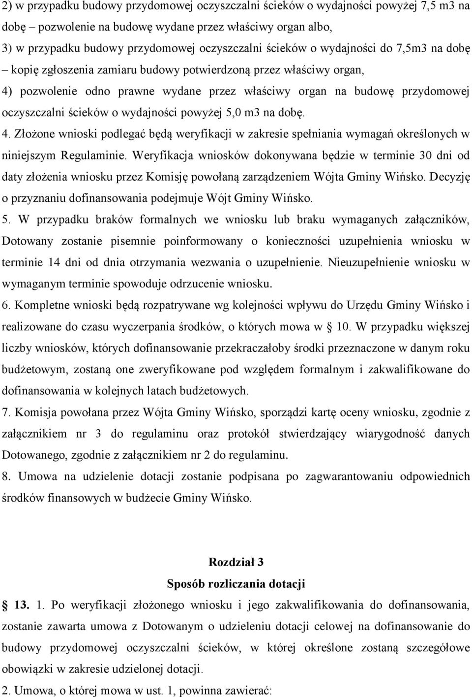 ścieków o wydajności powyżej 5,0 m3 na dobę. 4. Złożone wnioski podlegać będą weryfikacji w zakresie spełniania wymagań określonych w niniejszym Regulaminie.