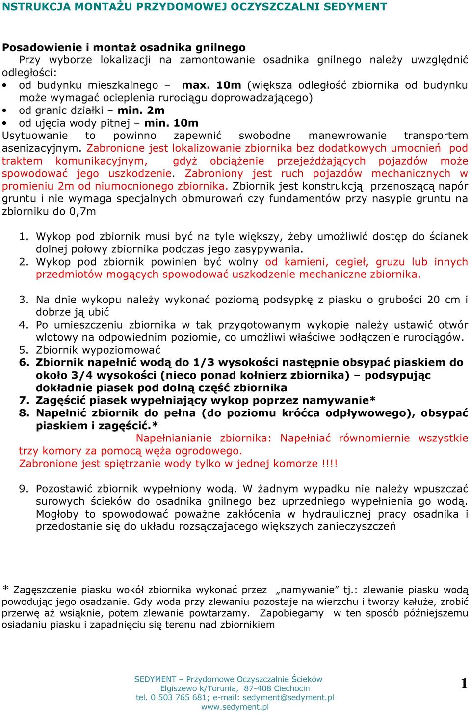 10m Usytuowanie to powinno zapewnić swobodne manewrowanie transportem asenizacyjnym.