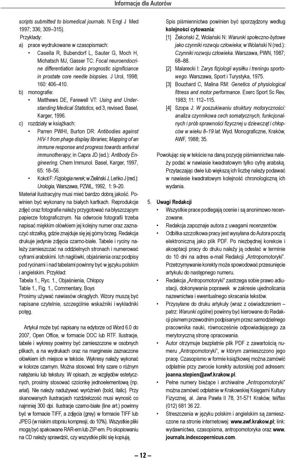 pro sta te core needle biopsies. J Urol, 1998; 160: 406 410. b) monografie: Matthews DE, Farewell VT: Using and Un derstanding Medical Statistics, ed 3, re vi sed. Ba sel, Karger, 1996.