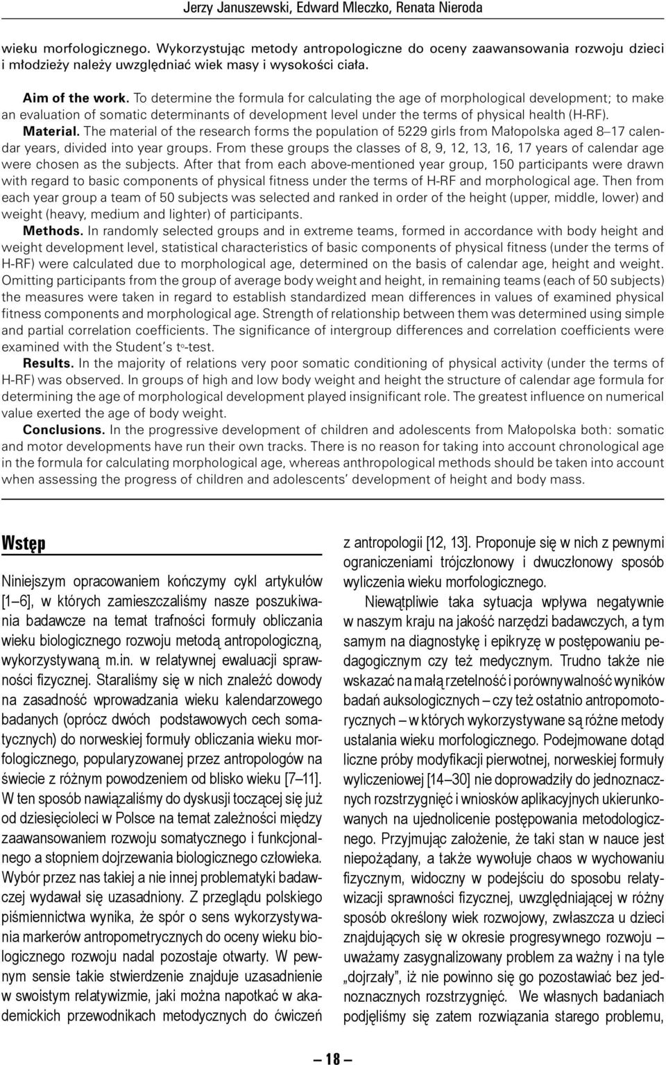 To determine the formula for calculating the age of morphological development; to make an evaluation of somatic determinants of development level under the terms of physical health (H-RF). Material.