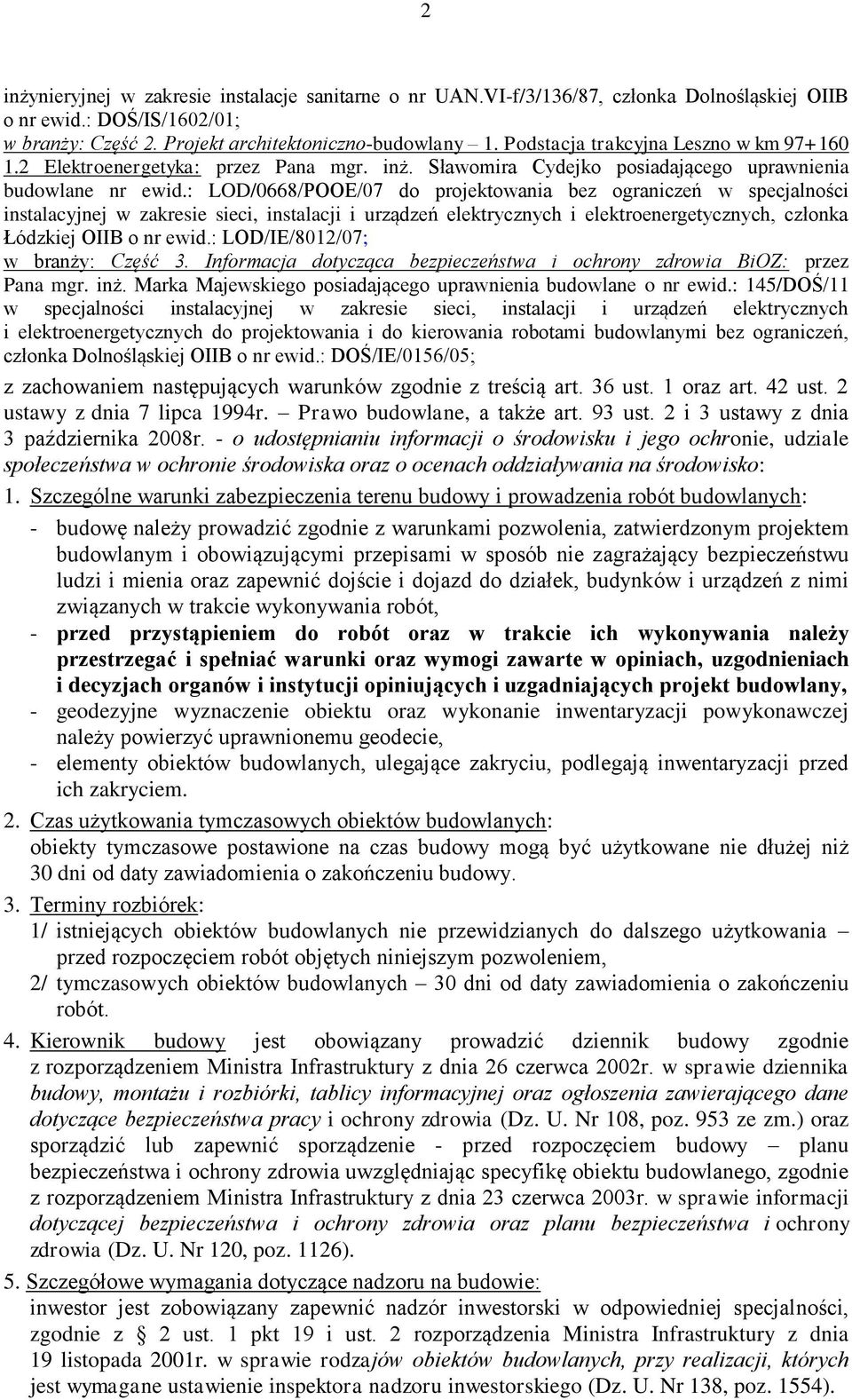 : LOD/0668/POOE/07 do projektowania bez ograniczeń w specjalności instalacyjnej w zakresie sieci, instalacji i urządzeń elektrycznych i elektroenergetycznych, członka Łódzkiej OIIB o nr ewid.