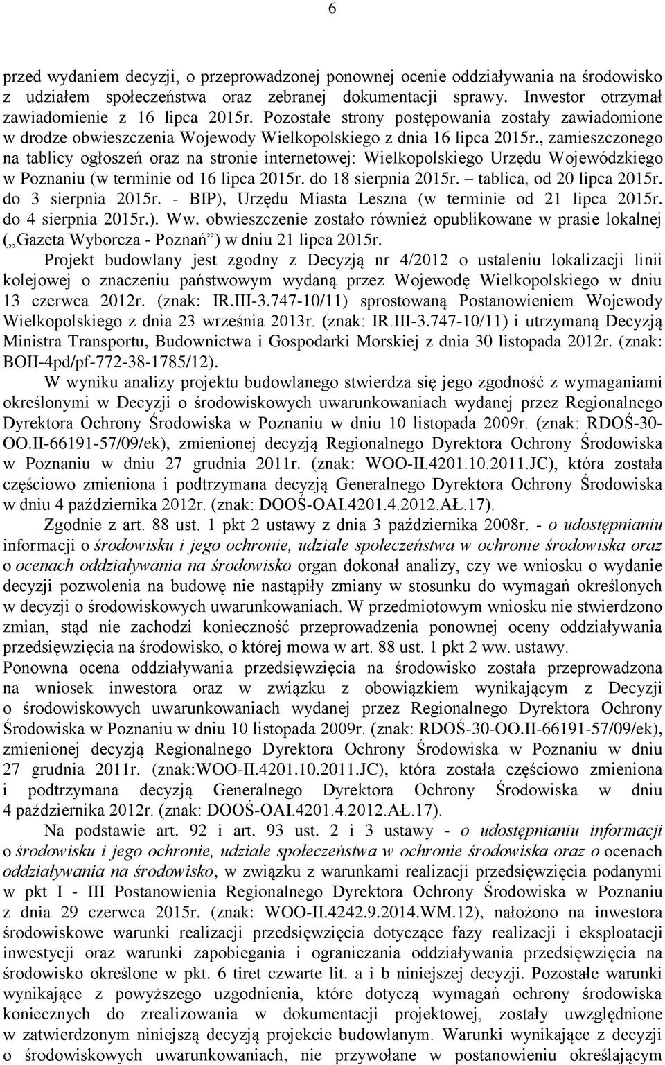 , zamieszczonego na tablicy ogłoszeń oraz na stronie internetowej: Wielkopolskiego Urzędu Wojewódzkiego w Poznaniu (w terminie od 16 lipca 2015r. do 18 sierpnia 2015r. tablica, od 20 lipca 2015r.