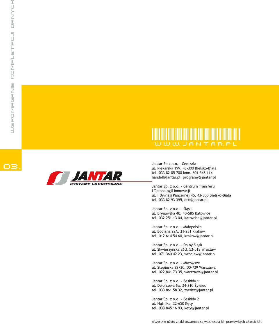 Brynowska 40, 40-585 Katowice tel. 032 251 13 04, katowice@jantar.pl Jantar Sp. z o.o. - Małopolska ul. Bociana 22A, 31-231 Kraków tel. 012 614 54 60, krakow@jantar.pl Jantar Sp. z o.o. - Dolny Śląsk ul.