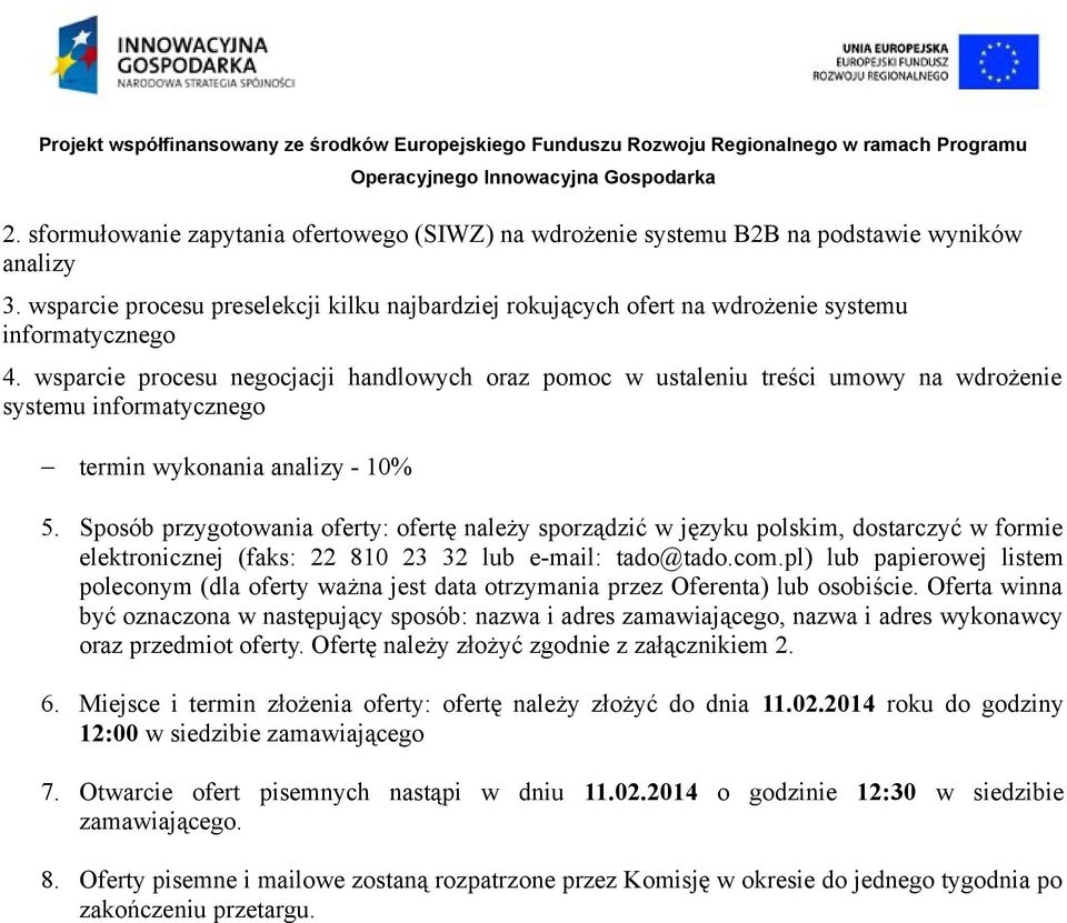 wsparcie procesu negocjacji handlowych oraz pomoc w ustaleniu treści umowy na wdrożenie systemu informatycznego termin wykonania analizy - 10% 5.