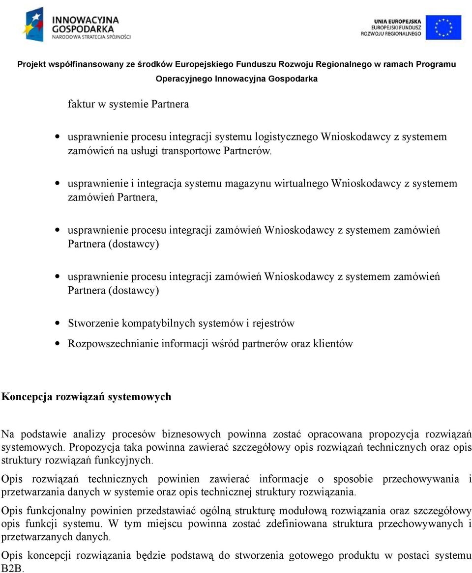 usprawnienie procesu integracji zamówień Wnioskodawcy z systemem zamówień Partnera (dostawcy) Stworzenie kompatybilnych systemów i rejestrów Rozpowszechnianie informacji wśród partnerów oraz klientów